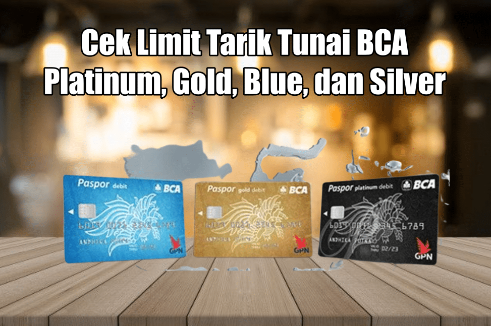 Cek Limit Tarik Tunai BCA Platinum, Gold, Blue, dan Silver