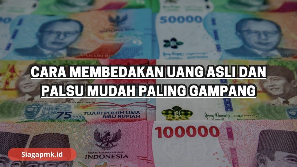 Cara Membedakan Uang Asli Dan Palsu Mudah Paling Gampang - Siagapmk.id