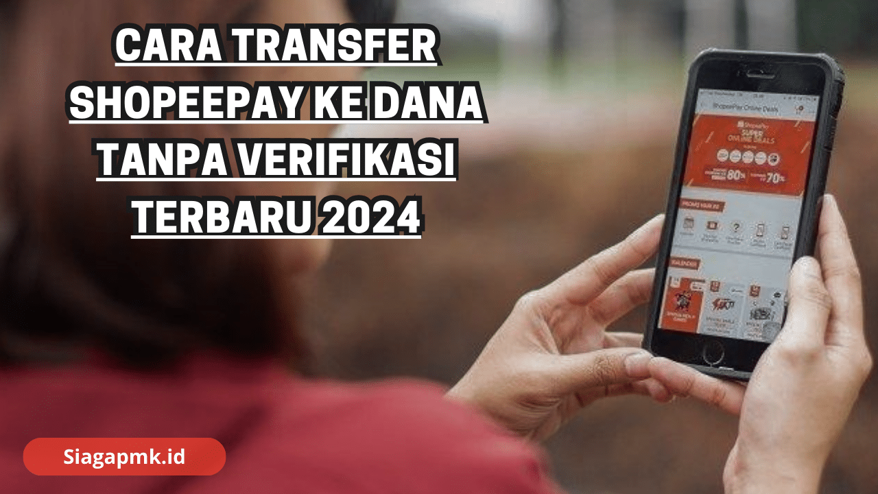 Cara Transfer Shopeepay ke Dana Tanpa Verifikasi Terbaru 2024