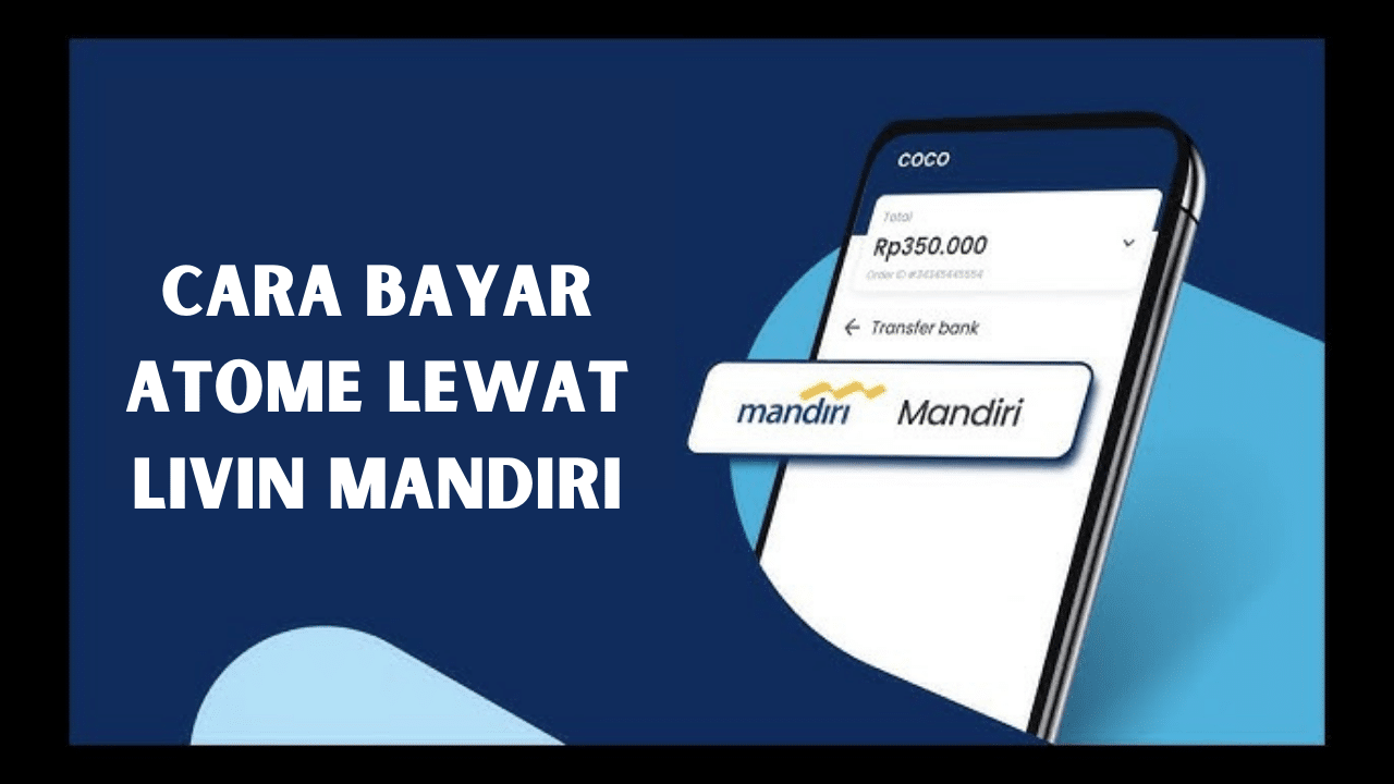 Cara Bayar Atome Lewat Livin Mandiri