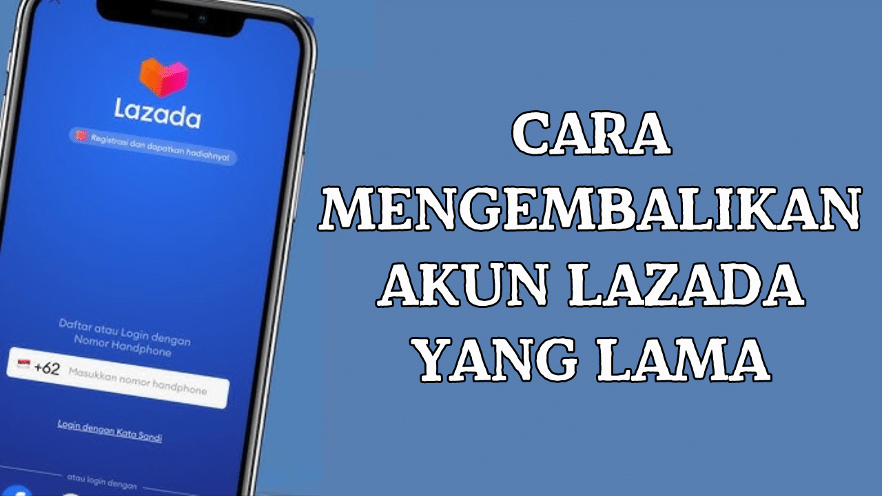 Cara Mengembalikan Akun Lazada yang Lama