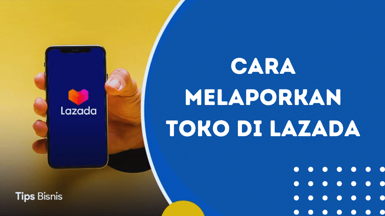 Cara Melaporkan Toko di Lazada