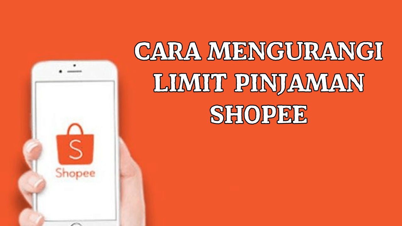 Cara Mengurangi Limit Pinjaman Shopee