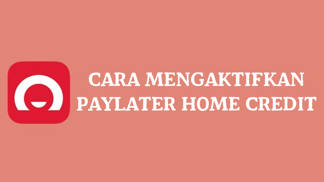 Cara Mengaktifkan Paylater Home Credit