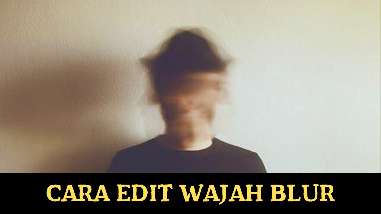 Cara Edit Wajah Blur