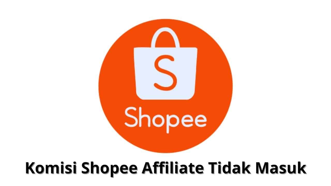 Komisi Shopee Affiliate Tidak Masuk