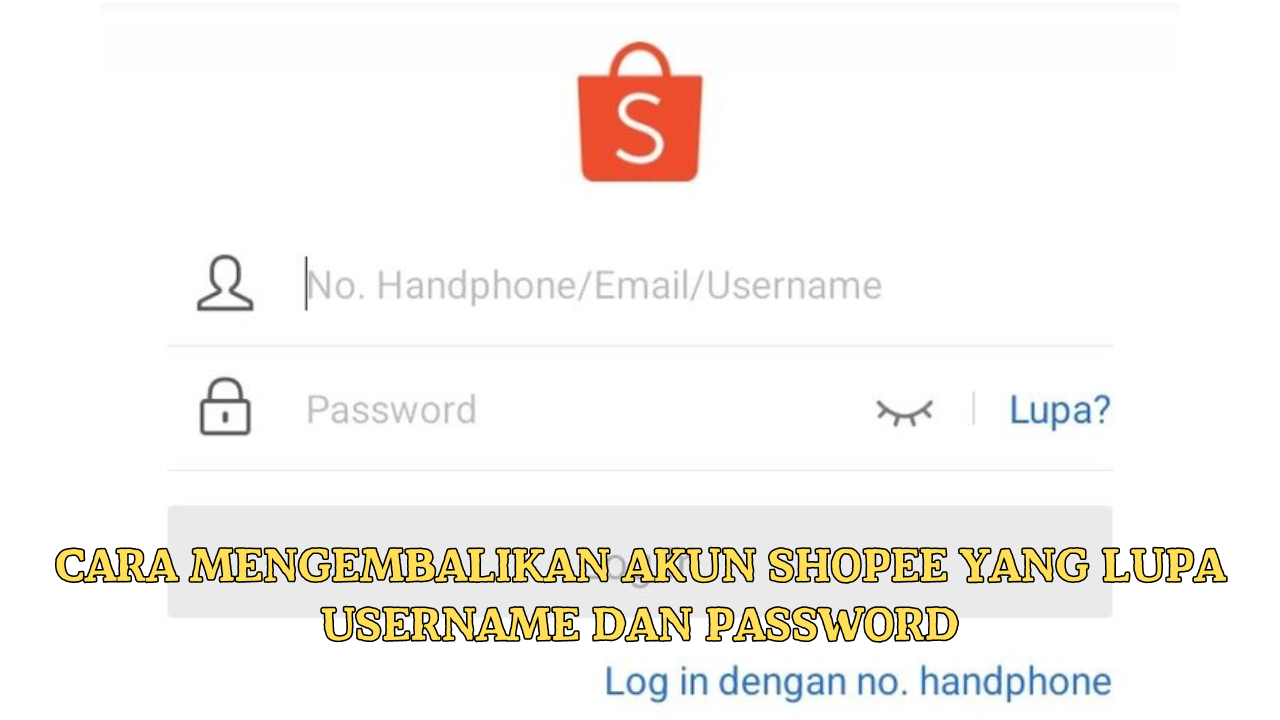 Cara Mengembalikan Akun Shopee yang Lupa Username dan Password