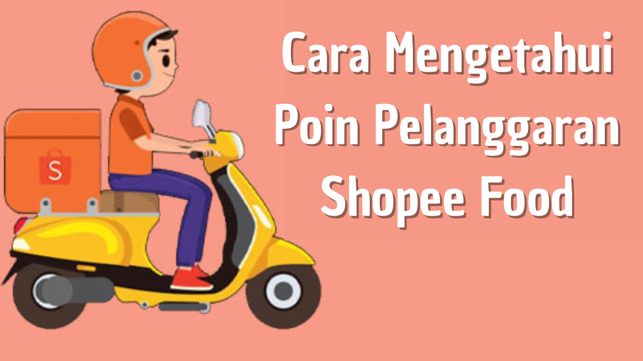 Cara Mengetahui Poin Pelanggaran Shopee Food