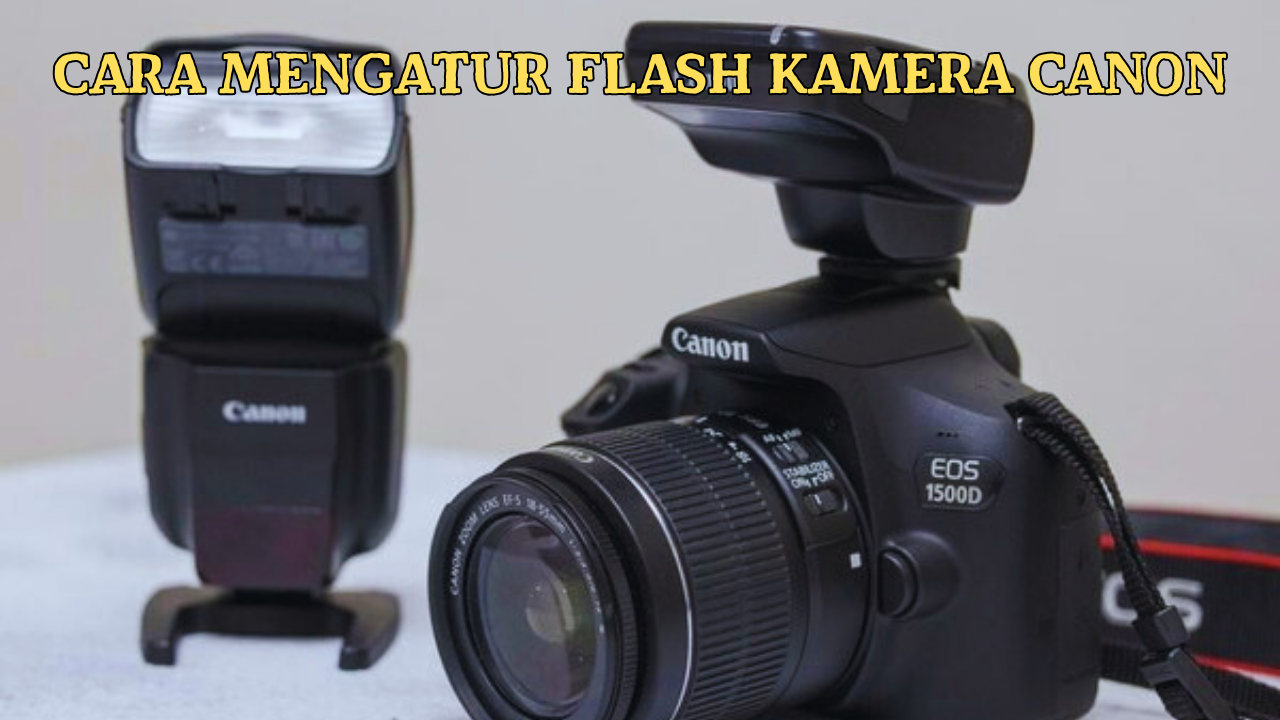 Cara Mengatur Flash Kamera Canon