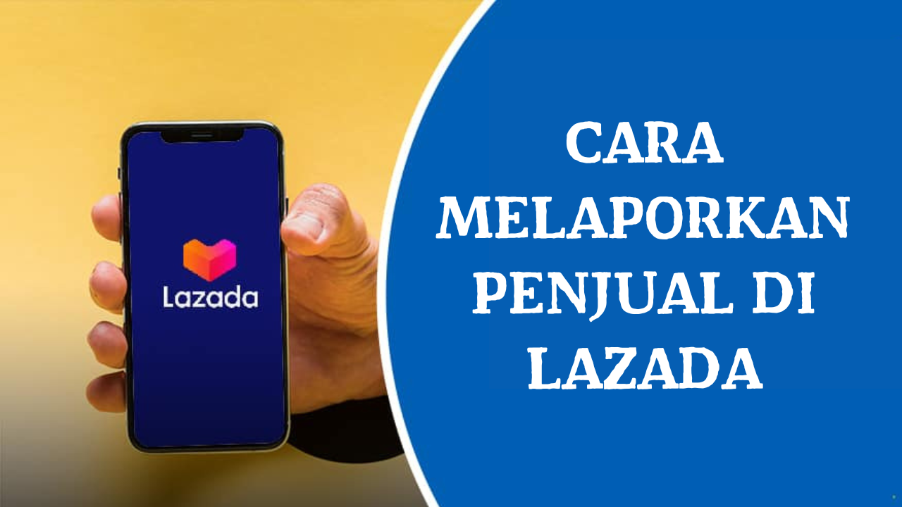 Cara Melaporkan Penjual di Lazada