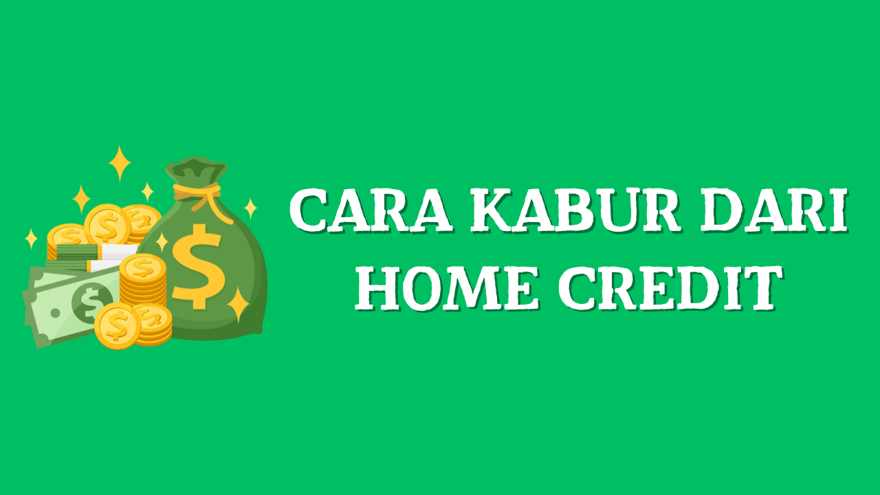 Cara Kabur dari Home Credit