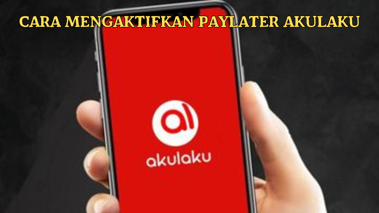 Cara Mengaktifkan Paylater Akulaku