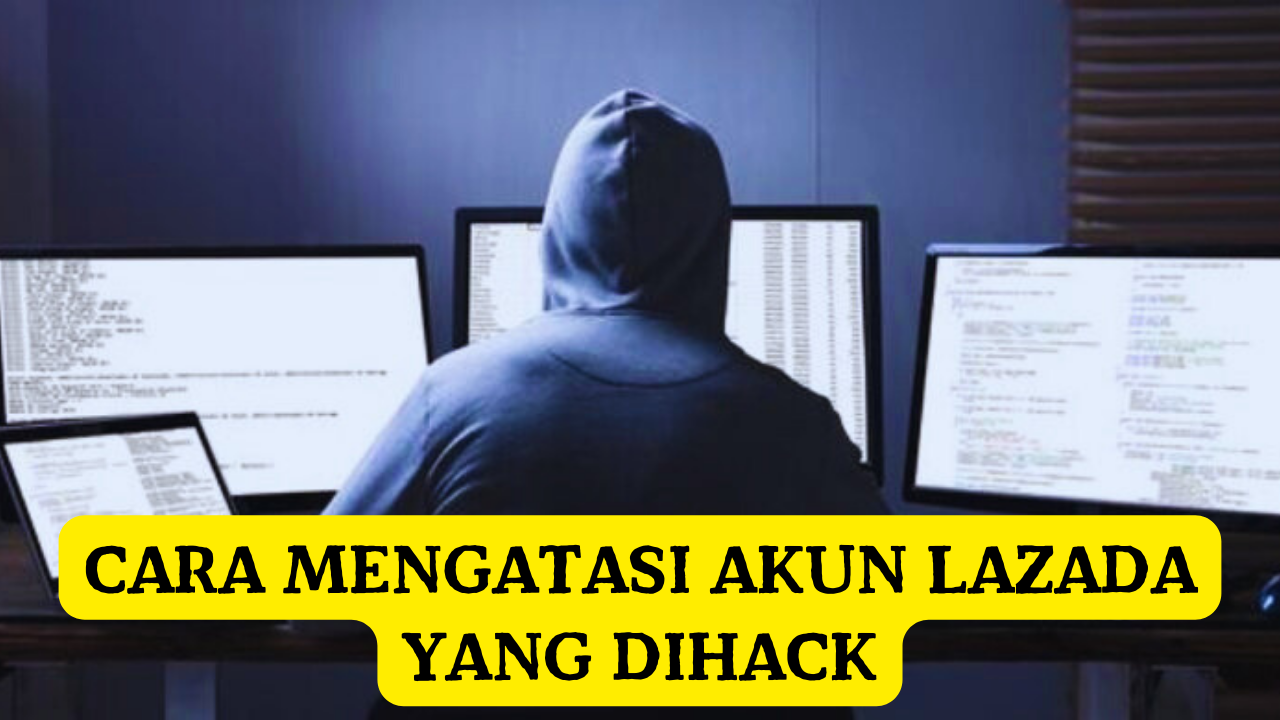 Cara Mengatasi Akun Lazada yang Dihack