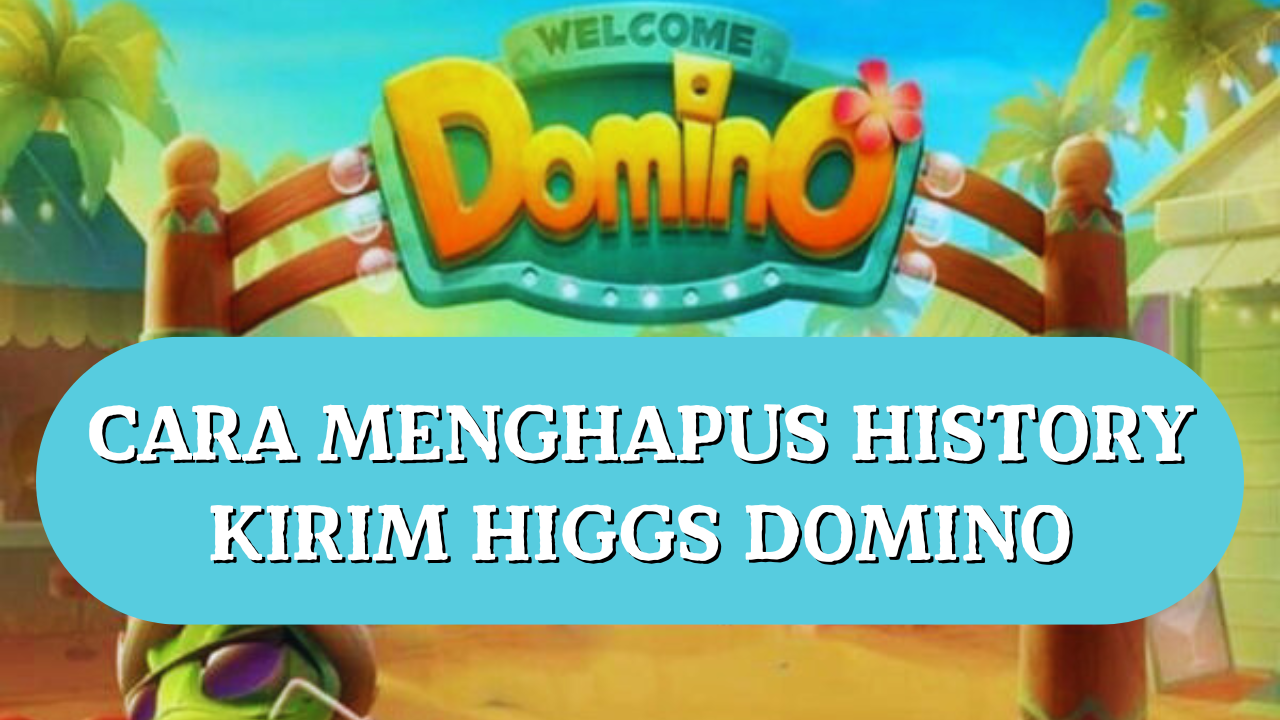 Cara Menghapus History Kirim Higgs Domino