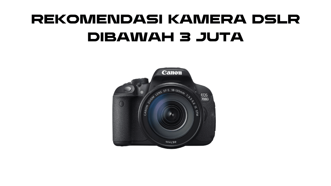 Rekomendasi Kamera DSLR Dibawah 3 Juta