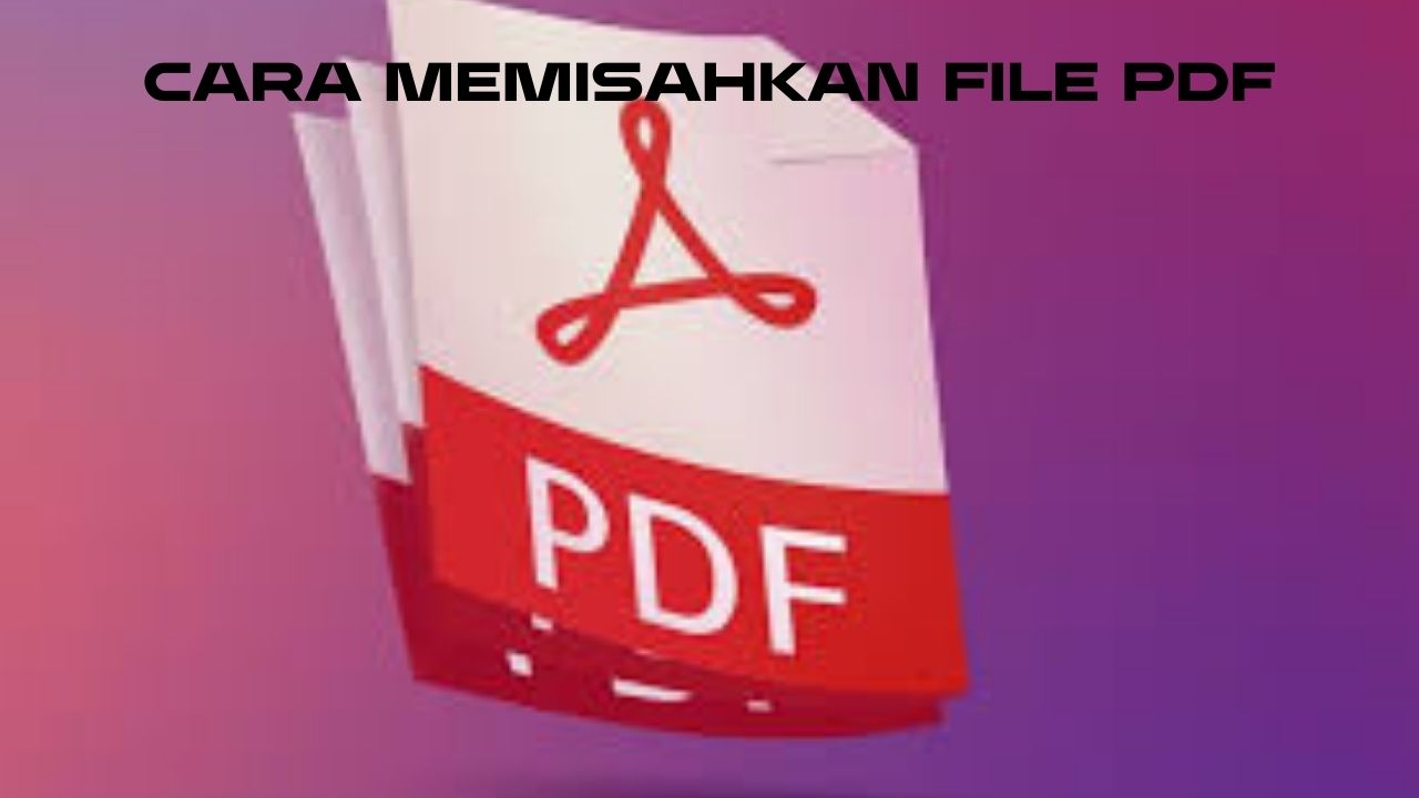 Cara Memisahkan File PDF