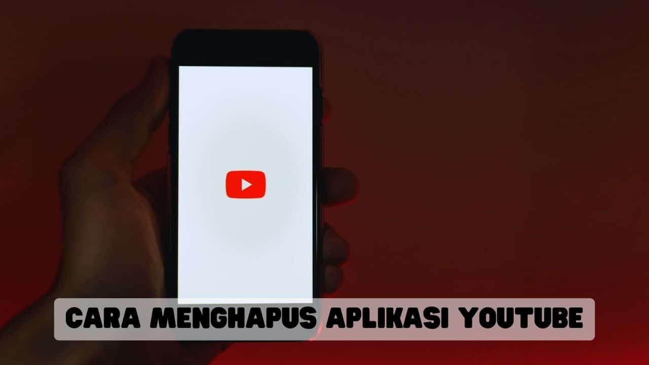 Cara Menghapus Aplikasi YouTube